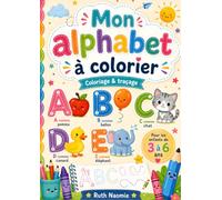 Mon premier alphabet à tracer et à colorier: Cahier d’activités éducatives pour enfants de 3 à 6 ans : lettres à écrire, dessins faciles et apprentissage ludique en maternelle