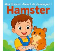 Mon Premier Animal de Compagnie : Hamster: Une adorable histoire sur l’amitié avec un petit hamster