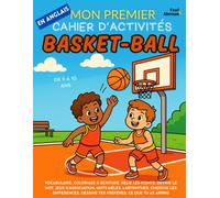 Mon Premier Cahier d’Activités en Anglais : Basket-Ball - Coloriages, Labyrinthes, Points à Relier, Jeux d’Association, Mots Cachés & Cherche les ... les Enfants de 5 à 10ans | Parfait pour ESL