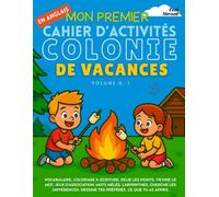 Mon Premier Cahier d’Activités en Anglais : Colonie de Vacances (Volume 1) Jeux d’Anglais Ludiques, Coloriages, Mots Mêlés, Labyrinthes et Plus | ... à la Maison et l’Apprentissage Sans Écran