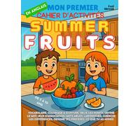Mon Premier Cahier d’Activités en Anglais : Les Fruits d’Été - Coloriages, Labyrinthes, Points à Relier, Jeux d’Association, Mots Mêlés & Différences ... pour les Enfants de 5 à 10 Ans (Adapté ESL)