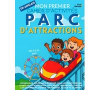 Mon Premier Cahier d’Activités en Anglais : Parc d’Attractions - Coloriages, Labyrinthes, Points à Relier, Jeux d’Association, Mots Cachés & Cherche ... ESL Sans Écran pour Enfants de 5 à 10 Ans