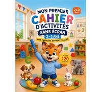 Mon Premier Cahier d'Activités Sans Écran - 2 à 3 ans: Mes Premiers Apprentissages : Coloriages, chiffres, lettres, animaux, fruits, formes et jeux éducatifs