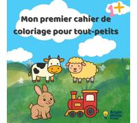 Mon premier cahier de coloriage pour tout-petits: Animaux, voitures, ferme et mer - Cahier de coloriage facile et éducatif pour enfants dès 1 an, maternelle et crèche