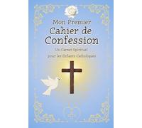 Mon premier Cahier de Confessions : Un Carnet Spirituel pour les Enfants Catholiques .: Un carnet pour apprendre à parler à Dieu avec confiance