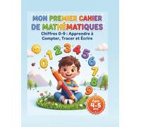 Mon Premier Cahier de Mathématiques: Chiffres 0-9 : Apprendre à Compter, Tracer et Écrire,Âges 4-5 ans.