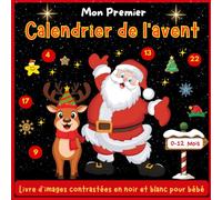 Mon Premier Calendrier de l’Avent, Livre d'images contrastées en noir et blanc pour bébé, 0 à 12 Mois: Images numérotées en noir et blanc, parfaites ... joli cadeau pour le compte à rebours de Noël