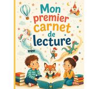 Mon premier carnet de lecture: Journal de lecture à remplir pour enfant dès 6 ans - Un joli cadeau pour filles et garçons de CP et CE1