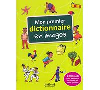 Mon premier dictionnaire en images: 1000 mots pour découvrir le monde qui nous entoure