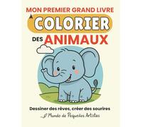 Mon Premier Grand Livre à Colorier des Animaux: Un livre amusant et éducatif pour les jeunes enfants