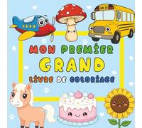Mon premier grand livre de coloriage: Pour apprendre, s’amuser et développer sa créativité