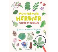 Mon premier herbier fleurs et feuilles: Je découvre et collectionne les plantes