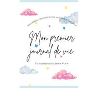 Mon premier journal de vie: De ma naissance à mes 10 ans