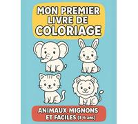 MON PREMIER LIVRE DE COLORIAGE: ANIMAUX MIGNONS ET FACILES