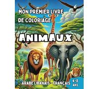 Mon Premier Livre de Coloriage Arabe Libanais - Français | Animaux: Livre de Coloriage Bilingue avec Traductions Françaises pour Enfants de 4 à 8 ans ... | Cadeau idéal pour filles et garçons
