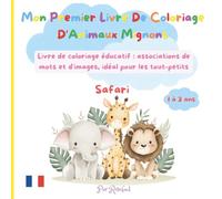 Mon Premier Livre De Coloriage D'Animaux Mignons: Amusant, créatif éducatif: associations de mots et images, idéal pour les tout-petits, de 1 à 3 ans et plus!