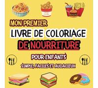 Mon premier livre de coloriage de nourriture pour enfants: 50 dessins simples, faciles et audacieux, contenant de desserts sucrés, fruits, boissons et ... la relaxation et le soulagement du stress
