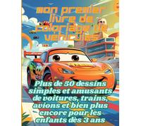 Mon Premier Livre de Coloriage de Véhicules: Plus de 50 dessins simples et amusants de voitures, trains, avions et bien plus encore pour les enfants dès 3 ans