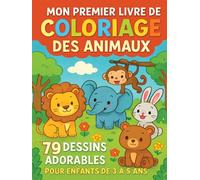 Mon Premier Livre de Coloriage des Animaux: 79 Dessins Adorables pour Enfants de 3 à 5 Ans