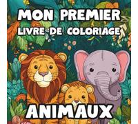 Mon premier Livre De Coloriage Enfant Animaux: Un livre de coloriage simple et amusant pour les tout-petits - À partir de 2 ans - 42 pages faciles à colorier - Grosses formes, animaux mignons