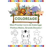 Mon Premier Livre de Coloriage : Petites Mains, Grands Dessins !: 70 illustrations adorables d’animaux, fruits, légumes et bien plus à découvrir