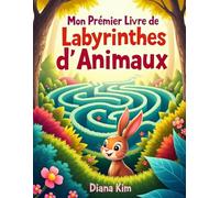 Mon Premier Livre de Labyrinthes d’Animaux: 48 labyrinthes de difficulté moyenne pour enfants de 6 à 10 ans - Pour développer la logique, la patience et la concentration
