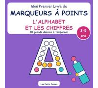 Mon Premier Livre de Marqueurs à Points - L'Alphabet et les Chiffres: 60 grands dessins à tamponner pour les tout-petits de 2 à 5 ans | 26 lettres, 10 ... images | Activité do-a-dot et motricité fine