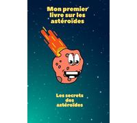 Mon premier livre sur les astéroïdes: Les secrets des astéroïdes