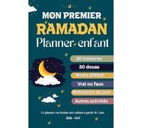 Mon premier Ramadan - Planner enfant: Un carnet ludique pour accompagner les enfants pendant le mois de Ramadan, Activités, histoires, douas et quiz - à partir de 5 ans