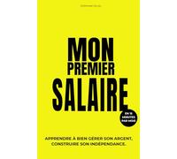 MON PREMIER SALAIRE: Apprendre à bien gérer son argent, construire son indépendance.