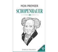Mon premier SCHOPENHAUER: Vie, pensées et œuvres du Père du pessimisme cosmique
