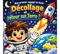 Mon premier voyage en fusée : Décollage et retour sur Terre !: Une aventure spatiale amusante pour les petits astronautes