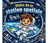 Mon premier voyage en fusée : Visite de la station spatiale: Une aventure en apesanteur pour les petits astronautes