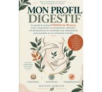 MON PROFIL DIGESTIF: Le guide & journal FODMAP de 90 jours pour comprendre vos symptômes, identifier vos déclencheurs et construire une alimentation personnalisée en cas d’intestin irritable