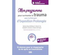 Mon programme pour surmonter le trauma avec la thérapie d'exposition prolongée: 15 séances pour se réapproprier sa vie après un traumatisme