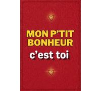 Mon p'tit bonheur c'est toi: Livre à compléter pour amoureux | Cadeau romantique de Saint Valentin idéal pour embellir notre histoire d'amour