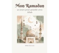Mon ramadan: 30 jours pour grandir avec Allah