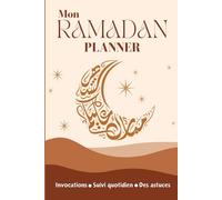 Mon Ramadan Planner: Mon journal du mois de Ramadan I Guide Complet pour planifier et s'organiser, avec des Activités Quotidiennes de Réflexion, Gratitude, Méditation et des Recettes