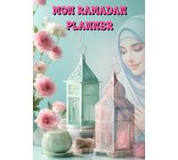 MON RAMADAN PLANNER: Planificateur interactif pour suivre vos objectifs spirituels et organisationnels durant ce mois béni : prières, invocations, lecture du Coran, réflexions et plan des repas.