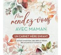 Mon Rendez-vous avec Maman : Un carnet mère enfant à remplir ensemble, des défis à relever, des souvenirs à conserver. Idée cadeau originale pour Fête ... renforce la complicité et invite au dialogue