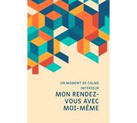 Mon rendez-vous avec moi-même: Un carnet d’introspection, de créativité et de bien-être