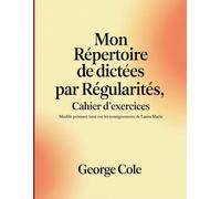 Mon Répertoire De Dictées par Régularités, Cahier D'exercices: Modèle puissant basé sur les enseignements de Laura Marie