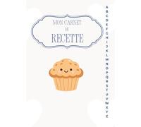 Mon Répertoire de Recettes de A à Z : Mon Carnet de Recettes à Remplir: Cahier de notes culinaires avec onglets alphabétiques visuels | 130 pages pour ... de cuisine | Format pratique 17x25 cm.
