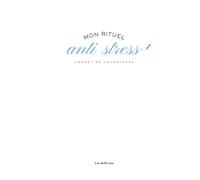 Mon Rituel Anti-Stress - Cahier de Coloriages Thérapeutique & Affirmations Positives pour Reprogrammer le Cerveau et Soulager l'Anxiété
