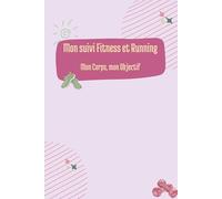 Mon suivi Fitness et Running: Mon corps Mon objectif