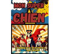 Mon Super chien: Le journal de sa vie en photos & vidéos pour toujours,Carnet de Souvenirs à Compléter : Racontez et Gardez en Mémoire Votre Histoire ... Intime, Livre à Remplir, Cadeau Émotionnel