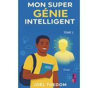 Mon super génie intelligent: Et si ton cerveau cachait un génie… prêt à t’aider à réussir