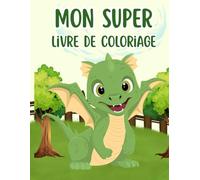 Mon Super Livre de Coloriage - Dinosaures, Dragons, Véhicules et Espace: 52 dessins mignons à colorier pour enfants - Dinosaures, dragons, voitures et aventures dans l’espace