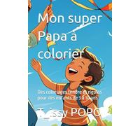 Mon super Papa à colorier: Des coloriages tendre et rigolos pour des enfants de 3 à 10 ans