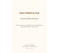Mon TDAH & moi et mon projet vacances: Programme de progression, d'accompagnement et de suivi pour adulte TDAH - budget, voyage et vacances, seul(e) ou à deux